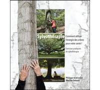 Sylvothérapie Comment utiliser l'énergie des arbres pour votre santé ! - Philippe Andrianne - Amyris Eds - broché - Guide