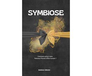 Symbiose: Comment activer son Fabuleux Pouvoir d’Être humain