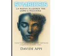 SYMBIOSIS La Nuova Alleanza tra Uomo e Macchina