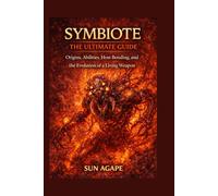 Symbiote: The Ultimate Guide: Abilities, Host Bonding, and the Evolution of a Living Weapon