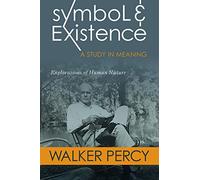 Symbol and Existence: A Study in Meaning: Explorations of Human Nature
