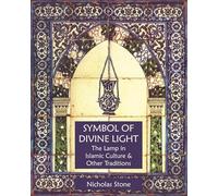 Symbol of Divine Light: The Lamp in Islamic Culture & Other Traditions