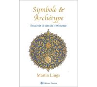 Symbole et Archétype. Essai sur le sens de l'existence - Martin Lings - Tasnim Eds - broché - Essai