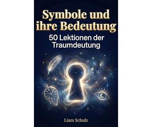 Symbole und ihre Bedeutung: 50 Lektionen der Traumdeutung