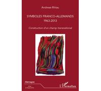 Symboles franco-allemands (1963-2013) Construction d'un champ transnational - Andreas Rittau - L'harmattan - broché - Essai