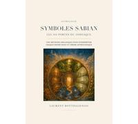 Symboles Sabian - Les 360 portes du Zodiaque: Une méthode organique pour interpréter chaque degré dans un thème astrologique