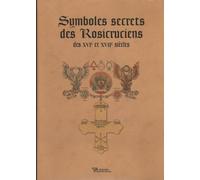 Symboles secrets des Rosicruciens des XVI° et XVII° siècles