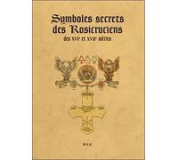 Symboles secrets des Rosicruciens des XVI° et XVII° siècles