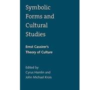 Symbolic Forms And Cultural Studies - Ernst Cassirer`S Theory Of Culture
