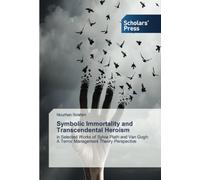 Symbolic Immortality and Transcendental Heroism: in Selected Works of Sylvia Plath and Van Gogh: A Terror Management Theory Perspective