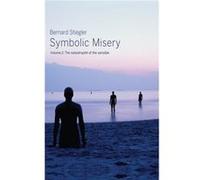 Stiegler & Bernard – Symbolic Misery: The Catastrophe of the Sensible