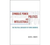 Symbolic Power Politics and Intellectuals - David Swartz - The University of Chicago Press - Livre en Anglais - Hardback David SwartzDavid Swartz (Auteur)