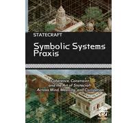 Symbolic Systems Praxis: Coherence, Constraint, and the Art of Statecraft Across Mind, Meaning, and Civilization