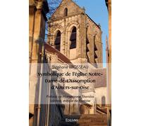 Symbolique de l'église Notre-Dame-de-L'Assomption d'Auvers-sur-Oise Préface de Monseigneur Stanislas Lalanne, évêque de Pontoise - Stéphane Brosseau - Edilivre-Aparis - broché - Guide