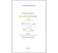 Symbolique du pentagramme, suivi du pentagramma veneris par le dr martin knapp Avec des extraits du Pentagramma Veneris de Martin Knapp - DUFOUR-KOWALSKI EMMA - Slatkine Reprints - broché - Essai