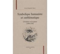 Symbolique humaniste et emblématique : L'évolution et les genres (1580-1700)