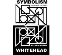 Symbolism by Alfred N. Whitehead Alfred North Whitehead (Auteur)