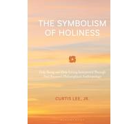 Symbolism of Holiness, The: Holy Being and Holy Living Interpreted Through Paul Ricoeur's Philosophical Anthropology
