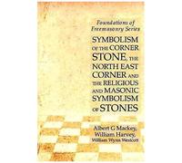 Symbolism Of The Corner Stone, The North East Corner And The Religious And Masonic Symbolism Of Stones