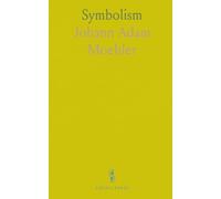 Symbolism: Or Exposition of the Doctrinal Differences Between Catholics and Protestants as Evidence by Their Symbolical Writings