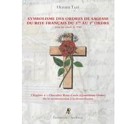 Symbolisme des Ordres de Sagesse du Rite Français du 1er au 4e Ordre - Chapitre 4 - Chevalier Rose-Croix (Quatrième Ordre)