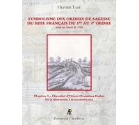 Symbolisme des Ordres de Sagesse du Rite Français du 1er au 4ème Ordre Chevalier d’Orient (Troisième Ordre) - Olivier Tazé - Art Royal - broché - Essai