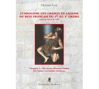Symbolisme des Ordres de Sagesse du Rite Français du 1er au 4ème Ordre Élu Secret (Premier Ordre) - Olivier Tazé - Art Royal - broché - Essai