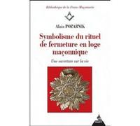 Symbolisme du rituel de fermeture en loge maçonnique Alain Pozarnik (Auteur)