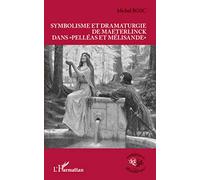 Symbolisme et dramaturgie de Maeterlinck dans "Pelléas et Mélisande" - Michel Bosc - L'harmattan - broché - Etude