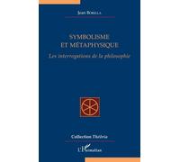 Symbolisme et métaphysique Les interrogations de la philosophie - Jean Borella - L'harmattan - broché - Essai