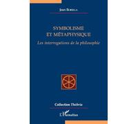 Jean Borella – Symbolisme et métaphysique – Les interrogations de la philosophie – Broché