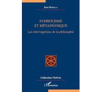 Symbolisme et métaphysique: Les interrogations de la philosophie