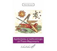 Symbolisme et méthodologie en Franc-Maçonnerie - Roussel Alain - Liberfaber - broché - Essai