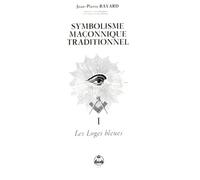 Symbolisme maçonnique traditionnel, tome 1 : Les Loges bleues