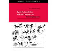 Symbolist Aesthetics And Early Abstract Art, Cambridge Studies in French Dee Reynolds (Auteur)