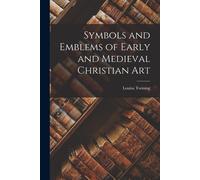 Symbols And Emblems Of Early And Medieval Christian Art