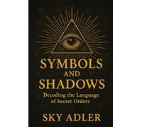 Symbols and Shadows: Decoding the Language of Secret Orders