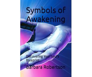 Symbols of Awakening: Discovering Your Soul's Blueprint