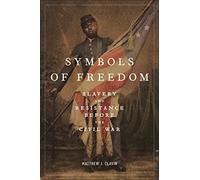 Symbols of Freedom: Slavery and Resistance Before the Civil War