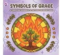 Symbols of Grace: Faith-Inspired Christian Coloring Book for Adults and Seniors with Mandala and Pattern Designs for Relaxation, Prayer, and ... Art and Timeless Symbols of Faith