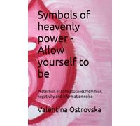 Symbols of heavenly power - Allow yourself to be: Protection of consciousness from fear, negativity and information noise