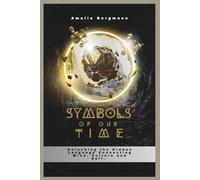 SYMBOLS OF OUR TIME: Unlocking The Hidden Language Connecting Mind,Culture And Self