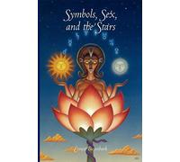 Symbols, Sex and the Stars: In Popular Beliefs An Outline of the Origins of Moon and Sun Worship, Astrology, Sex Symbolism, Mystic Meaning of Numbers, ... Myths, Sutperstitions and Religious Beliefs