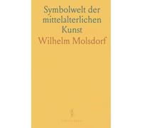 Symbolwelt der mittelalterlichen Kunst: Eine kompakte Einführung in die Symbolik und Typologie christlicher Bildmotive