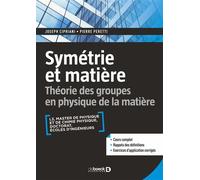 Symétrie et matière Théorie des groupes en physique de la matière - L3, M1, Prépas, Agreg - Joseph Cipriani - De Boeck Supérieur - broché - Scolaire / Universitaire