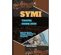 SYMI TRAVEL GUIDE 2026: COLORFUL HARBOR VILLAGES, QUIET COVES, AND GREEK ISLAND SIMPLICITY