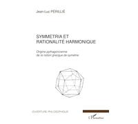 Symmetria et rationalité harmonique: Origine pythagoricienne de la notion grecque de symétrie
