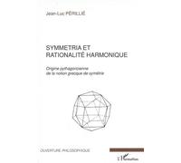 Symmetria et rationalité harmonique Origine pythagoricienne de la notion grecque de symétrie - Jean-Luc Périllié - L'harmattan - broché - Essai