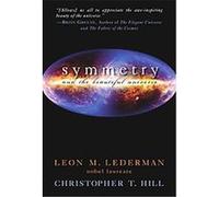 Symmetry and the Beautiful Universe Christopher T. Hill, Leon M. Lederman (Auteur)