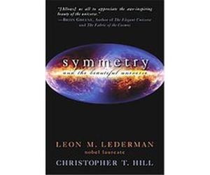 Symmetry and the Beautiful Universe Christopher T. Hill, Leon M. Lederman (Auteur)